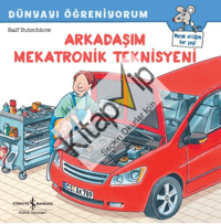 Dünyayı Öğreniyorum – Arkadaşım Mekatronik Teknisyeni