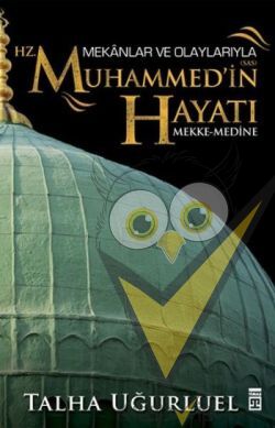 Mekanlar ve Olaylarıyla Hz. Muhammed'in Hayatı