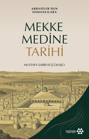 Mekke Medine Tarihi - Abbasiler'den Osmanlılara