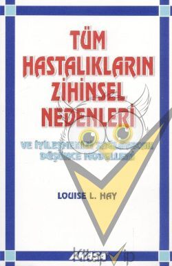 Tüm Hastalıkların Zihinsel Nedenleri Ve İyileşmenizi Sağlayacak Düşünce Modelleri