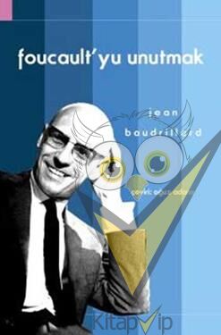 Foucault’yu Unutmak