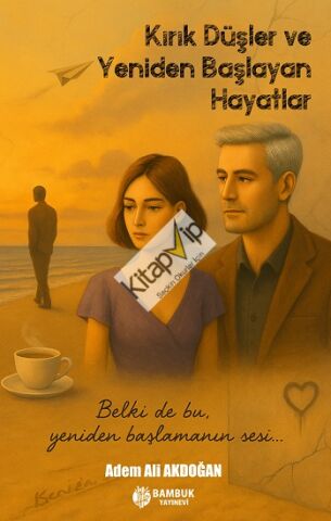 Kırık Düşler ve Yeniden Başlayan Hayatlar