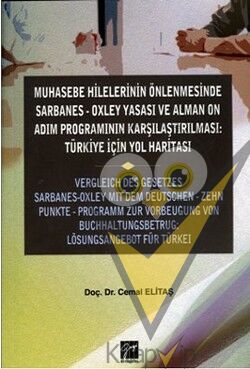 Muhasebe Hilelerinin Önlenmesinde Sarbanes-Oxley Yasası ve Alman On Adım Programının Karşılaştırılması: Türkiye için Yol Haritas