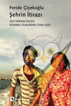 Şehrin İtirazı - Gezi Direnişi Öncesi İstanbul Filmlerinde İsyan Eşiği