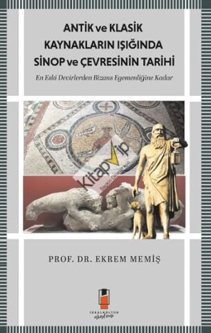 Antik Ve Klasik Kaynakların Işığında Sinop Ve Çevresinin Tarihi