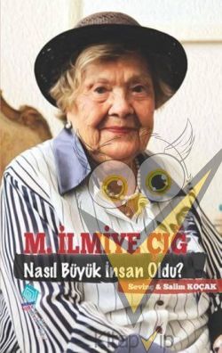 M. İlmiye Çığ Nasıl Büyük İnsan Oldu?