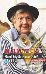 M. İlmiye Çığ Nasıl Büyük İnsan Oldu?