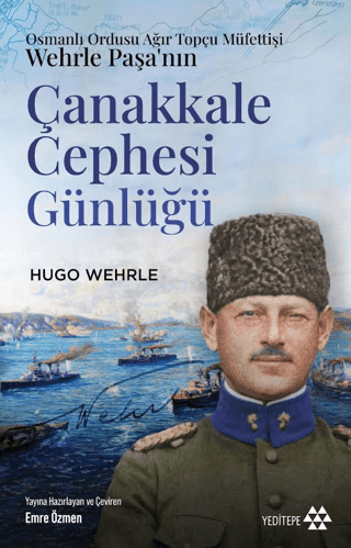 Osmanlı Ordusu Ağır Topçu Müfettişi Wehrle Paşa’nın Çanakkale Cephesi Günlüğü