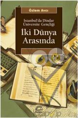 İki Dünya Arasında: İstanbul'da Dindar Üniversite Gençliği