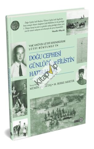 Doğu Cephesi Günlüğü ve Filistin Hatıraları - Vak’anüvis Lütfi Efendizade Lürfi Bükülmez’in (Ciltli)