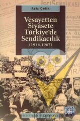 Vesayetten Siyasete Türkiye'de Sendikacılık