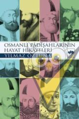 Osmanlı Padişahlarının Hayat Hikayeleri