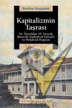 Kapitalizmin Taşrası: 16. Yüzyıldan 19. Yüzyıla Bursa'da Toplumsal Süreçler ve Mekansal Değişim