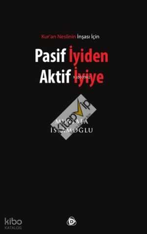 Pasif İyiden Aktif İyiye; Kur'an Neslinin İnşası İçin