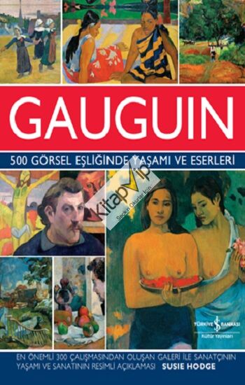 Gauguin 500 Görsel Eşliğinde Yaşamı ve Eserleri (Ciltli)