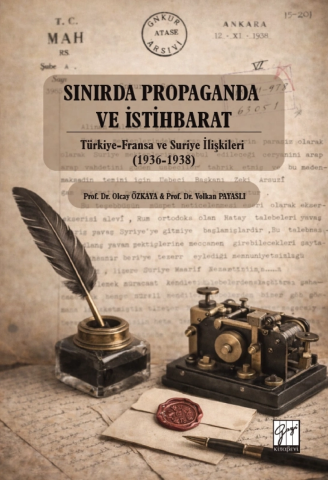 Sınırda Propaganda Ve İstihbarat: Türkiye-Fransa Ve Suriye İlişkileri (1936-1938)