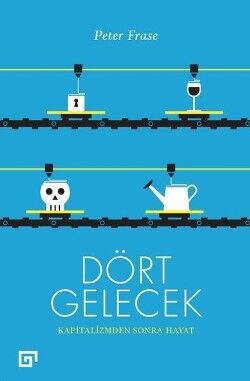 Dört Gelecek - Kapitalizmden Sonra Hayat