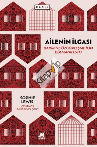 Ailenin İlgası: Bakım ve Özgürleşme İçin Bir Manifesto