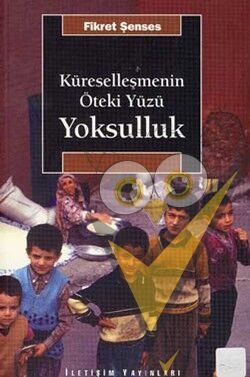 Küreselleşmenin Öteki Yüzü Yoksulluk: Kavramlar, Nedenler, Politikalar ve Temel Eğilimler