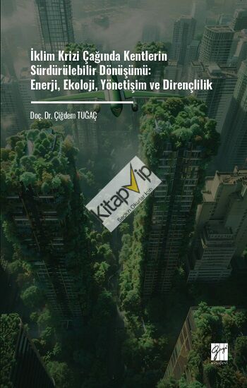 İklim Krizi Çağında Kentlerin Sürdürülebilir Dönüşümü: Enerji, Ekoloji, Yönetişim Ve Dirençlilik