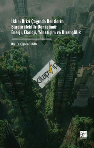 İklim Krizi Çağında Kentlerin Sürdürülebilir Dönüşümü: Enerji, Ekoloji, Yönetişim Ve Dirençlilik