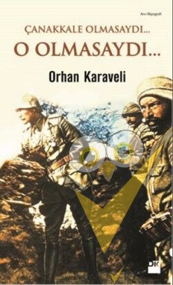Çanakkale Olmasaydı... O Olmasaydı...