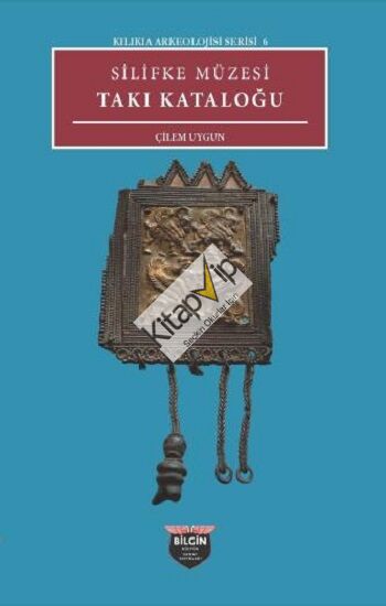 Silifke Müzesi Takı Katoloğu - Kilikia Arkeolojisi Serisi 6