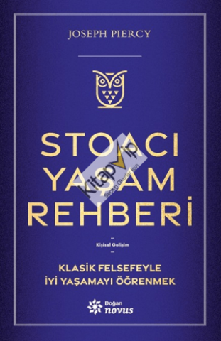 Stoacı Yaşam Rehberi;Klasik Felsefeyle İyi Yaşamayı Öğrenmek