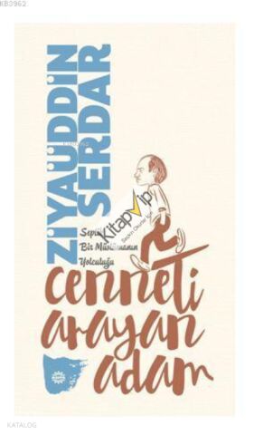 Cenneti Arayan Adam; Septik Bir Müslümanın Yolculuğu