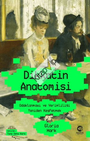Dikkatin Anatomisi: Odaklanmayı ve Verimliliği Yeniden Keşfetmek