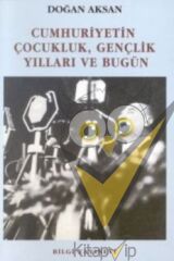 Cumhuriyetin Çocukluk, Gençlik Yılları ve Bugün
