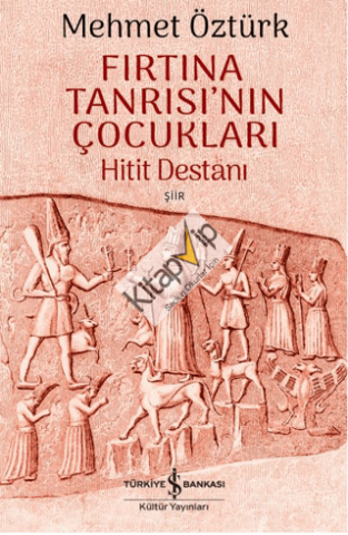 Fırtına Tanrısı’nın Çocukları – Hitit Destanı
