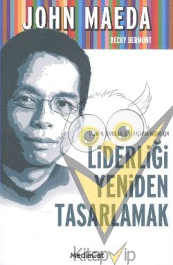 Tasarım, Teknoloji, İş ve Yaşamda Başarı İçin Liderliği Yeniden Tasarlamak