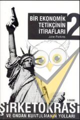 Bir Ekonomik Tetikçinin İtirafları 2 - Şirketokrasi ve Ondan Kurtulmanın Yolları