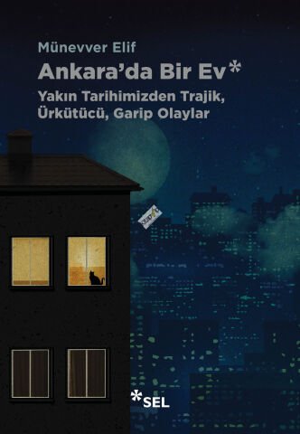 Ankara'da Bir Ev: Yakın Tarihimizden Trajik, Ürkütücü, Garip Olaylar