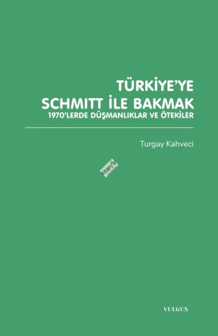 Türkiye’ye Schmitt ile Bakmak: 1970’lerde Düşmanlıklar ve Ötekiler