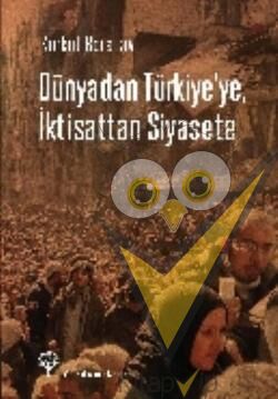 Dünyadan Türkiye'ye, İktisattan Siyasete