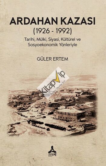 Ardahan Kazası (1926 - 1992) Tarihi, Mülki, Siyasi, Kültürel Ve Sosyoekonomik Yönleriyle