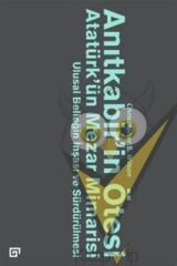 Anıtkabir’in Ötesi Atatürk’ün Mezar Mimarisi