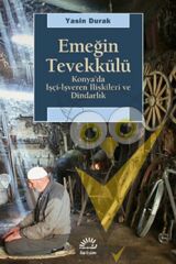 Emeğin Tevekkülü: Konya'da İşçi-İşveren İlişkileri ve Dindarlık