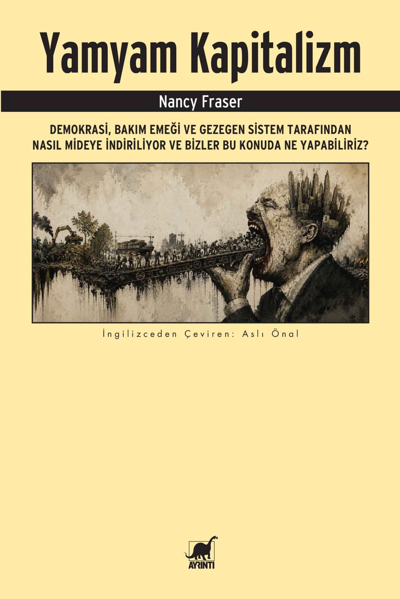 Yamyam Kapitalizm: Demokrasi, Bakım Emeği ve Gezegen Sistem Tarafından Nasıl Mideye İndiriliyor ve Bizler Bu Konuda Ne Yapabiliriz?