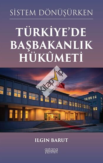 Sistem Dönüşürken Türkiye’de Başbakanlık Hükümeti