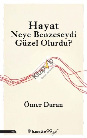 Hayat Neye Benzeseydi Güzel Olurdu?