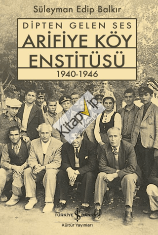 Dipten Gelen Ses Arifiye Köy Enstitüsü 1940-1946