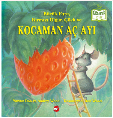 Küçük Fare, Kırmızı  Olgun Çilek ve Kocaman  Aç Ayı
