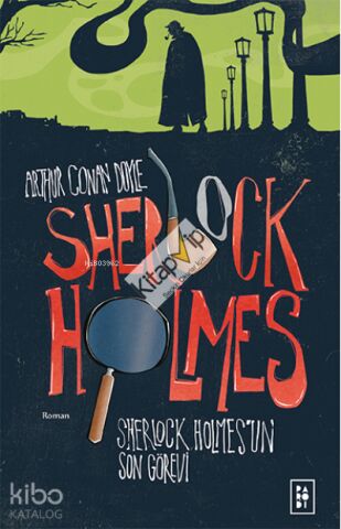 Sherlock Holmes'un Son Görevi (Sherlock Holmes 4. Kitap)