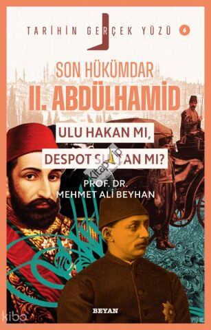 Son Hükümdar II. Abdülhamid;  Ulu Hakan mı, Despot Sultan mı?;Tarihin Gerçek Yüzü - 6