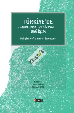 Türkiye’de Toplumsal Ve Siyasal Değişim;Değişim Mefhumunun Serencamı