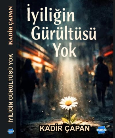 İyiliğin Gürültüsü Yok