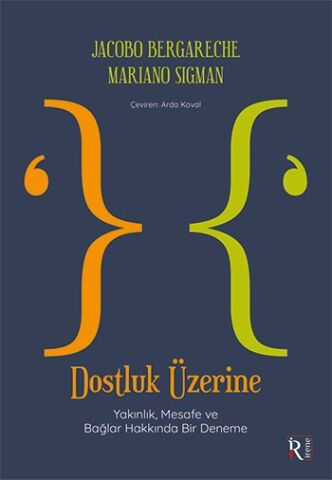 Dostluk Üzerine - Yakınlık, Mesafe ve Bağlar Hakkında Bir Deneme